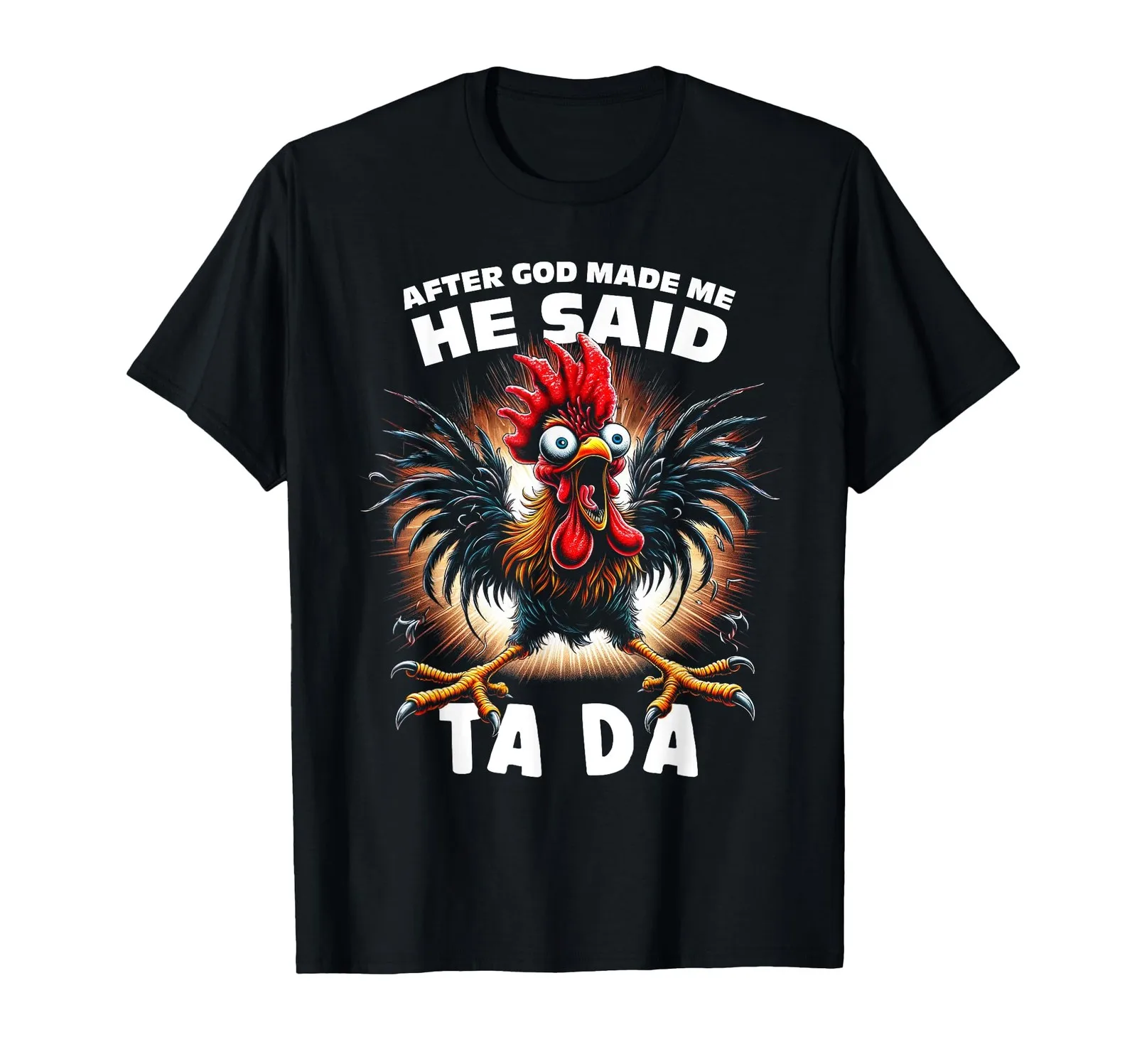 Funny Graphic Tee: After God Made Me, He Said 'Tada!' Chicken Design T-Shirt
Funny Graphic Tee: After God Made Me, He Said 'Tada!' Chicken Design T-Shirt