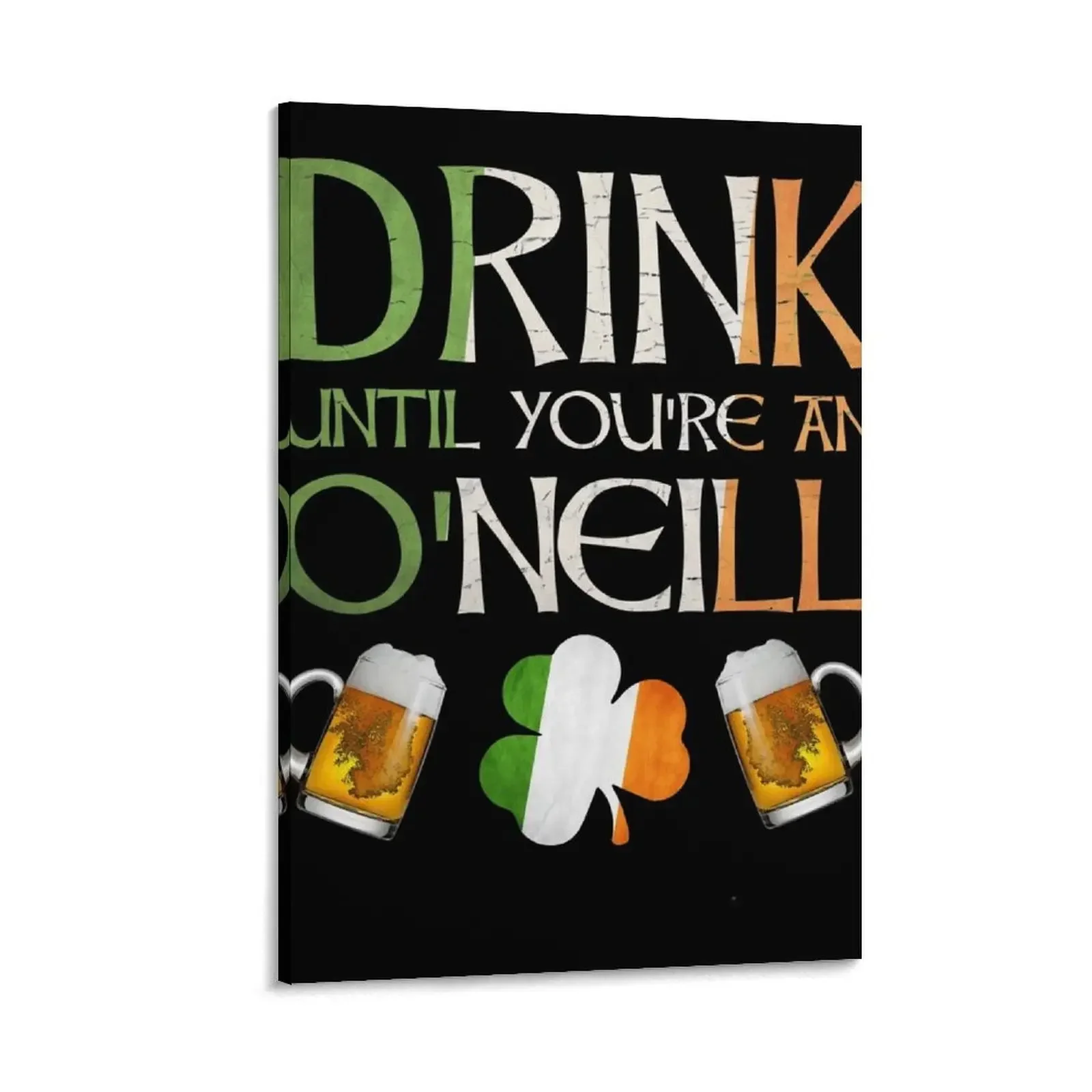Drink Until You're An O'Neill - Gift For O'Neill From Ireland Canvas Painting wall art bedroom decoration Decoration home 
Drink Until You're An O'Neill - Gift For O'Neill From Ireland Canvas Painting wall art bedroom decoration Decoration home