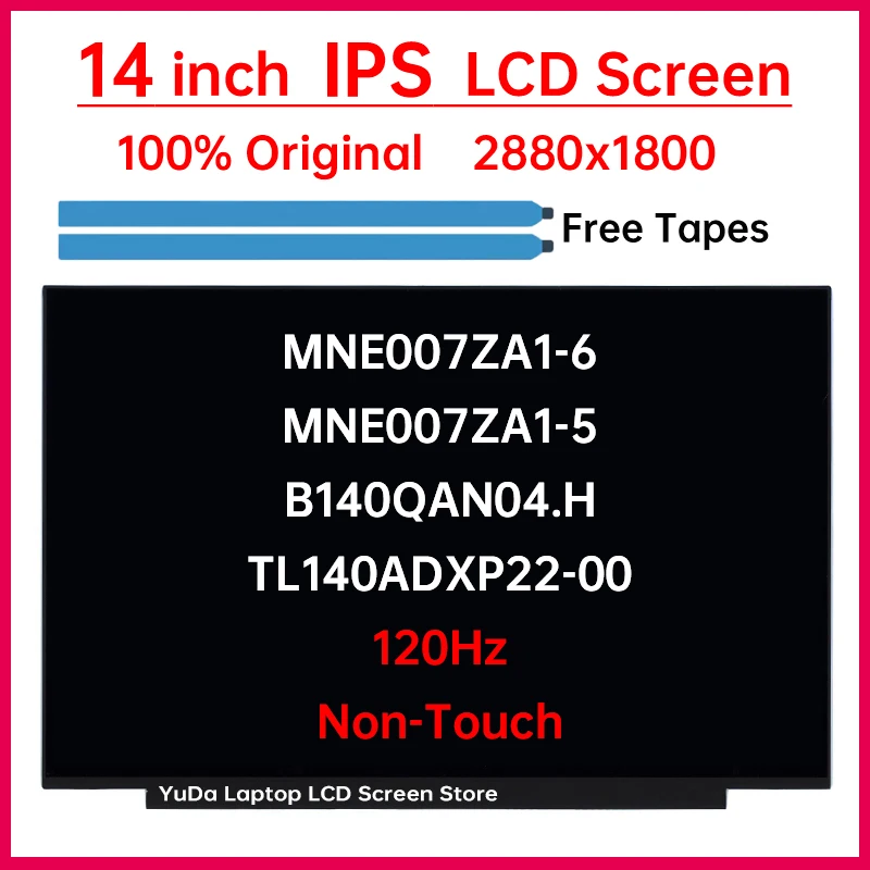 14 Inch 120Hz LCD Screen MNE007ZA1-6 MNE007ZA1-5 B140QAN04.H TL140ADXP22-00 Display Matrix Panel Replacement 2880x1800 Non-Touch
14 Inch 120Hz LCD Screen MNE007ZA1-6 MNE007ZA1-5 B140QAN04.H TL140ADXP22-00 Display Matrix Panel Replacement 2880x1800 Non-Touch