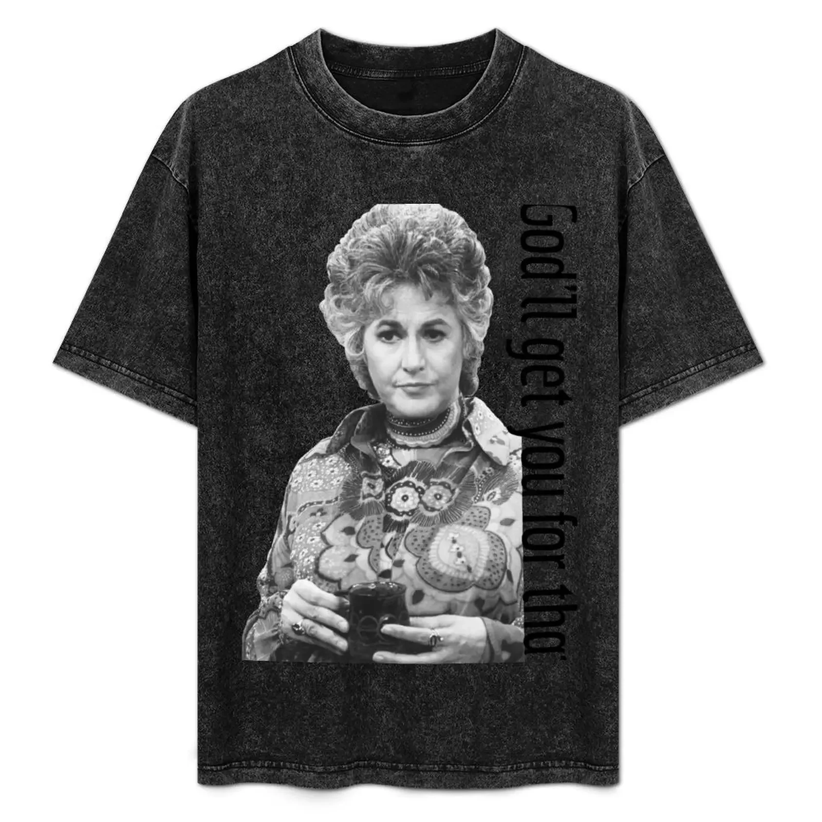 Catchphrase Like Maude: God'll Get You For That T-Shirt baggy shirts funny gifts blanks anime stuff oversized t shirts for men 
Catchphrase Like Maude: God'll Get You For That T-Shirt baggy shirts funny gifts blanks anime stuff oversized t shirts for men