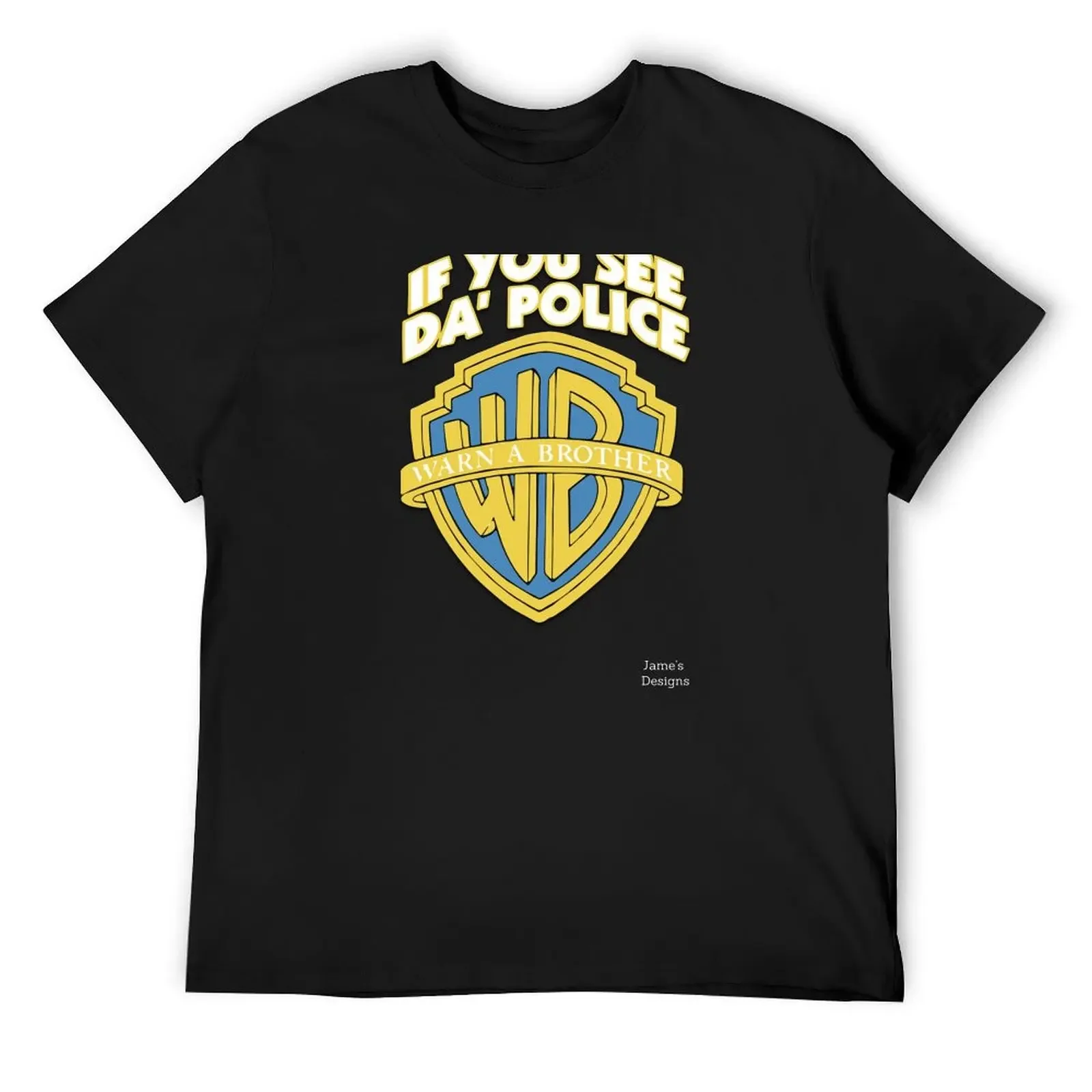 If You See The Police Warn A Brother - Jame's Designs T-Shirt Anime t-shirt T-shirts oversize boys whites tshirts for men
If You See The Police Warn A Brother - Jame's Designs T-Shirt Anime t-shirt T-shirts oversize boys whites tshirts for men