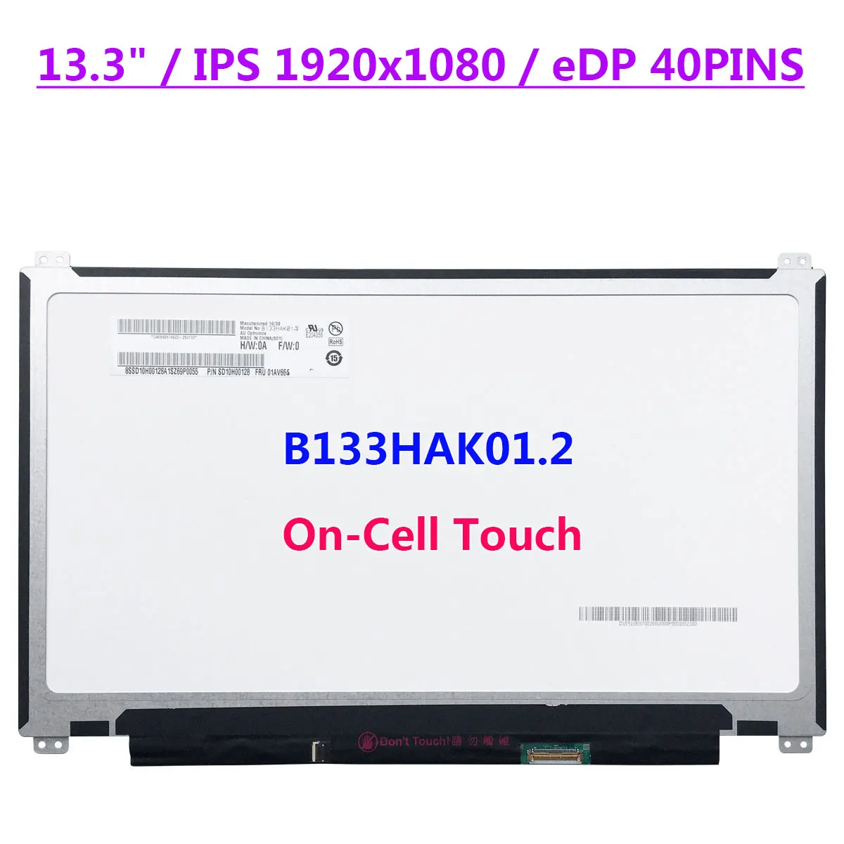 B133HAK01.2 IPS Laptop LCD Touch Screen 13.3" FHD 1920x1080 Display Panel EDP 40pins
B133HAK01.2 IPS Laptop LCD Touch Screen 13.3" FHD 1920x1080 Display Panel EDP 40pins