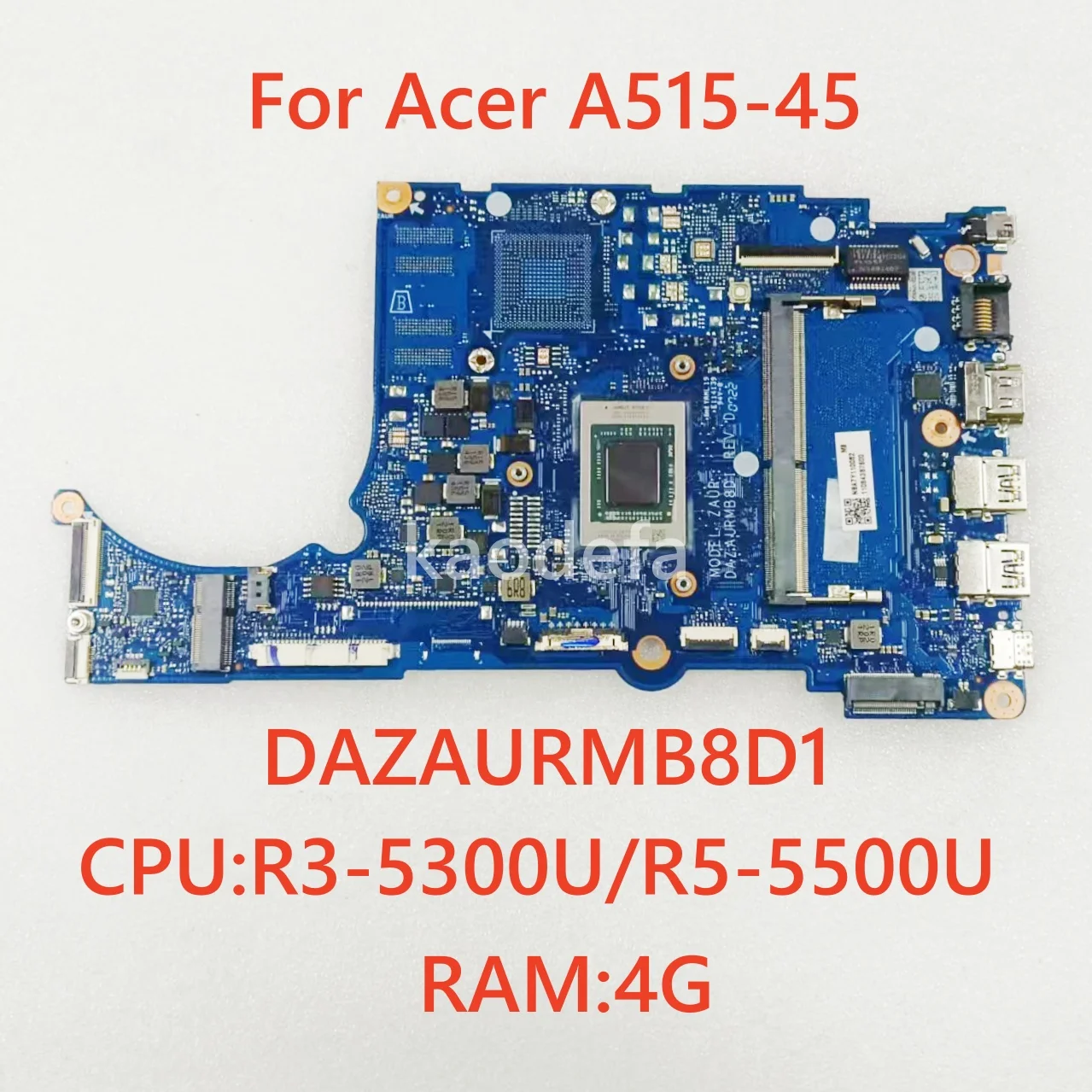 DAZAURMB8D1 Mainboard For Acer A515-45 TPM215-41-G2 Laptop Motherboard With R3-5300U R5-5500U CPU 4G RAM 100% Test Ok
DAZAURMB8D1 Mainboard For Acer A515-45 TPM215-41-G2 Laptop Motherboard With R3-5300U R5-5500U CPU 4G RAM 100% Test Ok