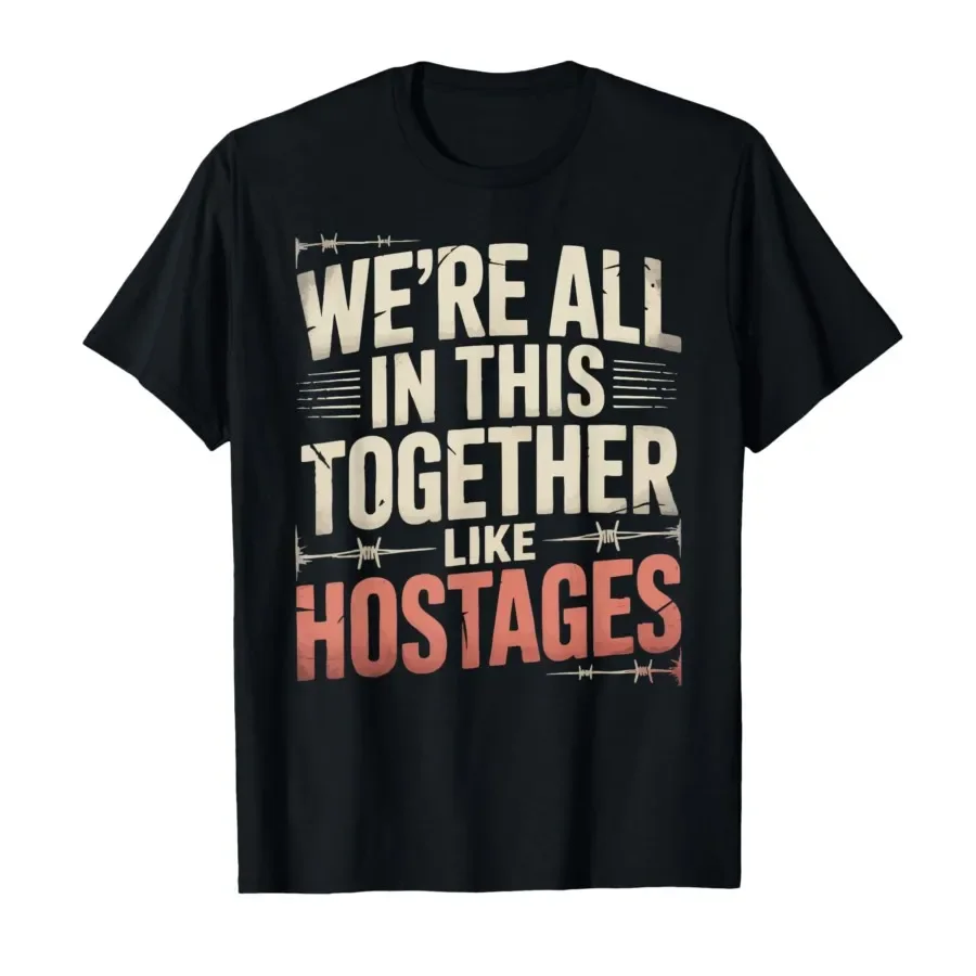 We're All in This Together Like Hostages Funny Humor Vintage T-shirt For Men Women 100% Cotton T Shirts Short Sleeve Tops 0501-3
We're All in This Together Like Hostages Funny Humor Vintage T-shirt For Men Women 100% Cotton T Shirts Short Sleeve Tops 0501-3
