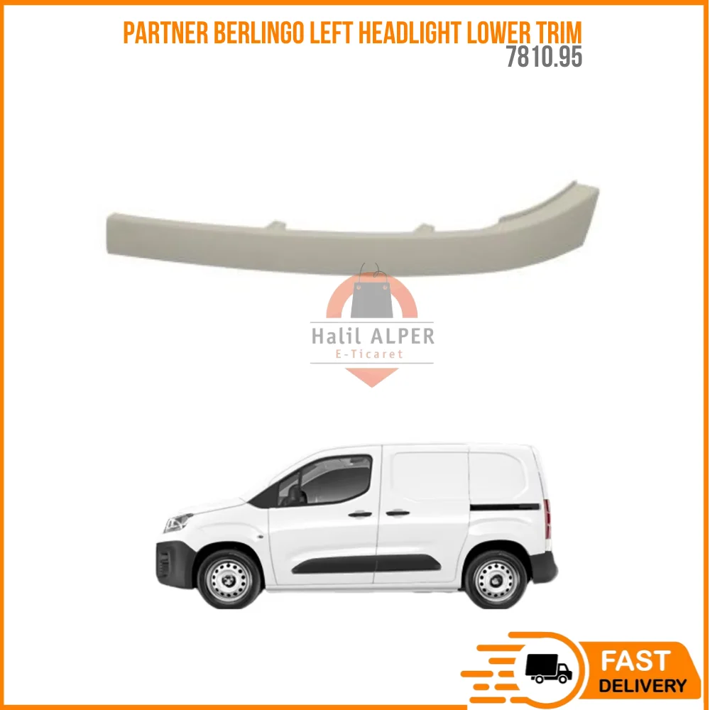 

FOR Partner Berlingo 97 - 03 Left Headlight Lower Trim OEM 7810.95 SUPER QUALITY HIGH SATISFACTION REASONABLE PRICE FAST DELIVER