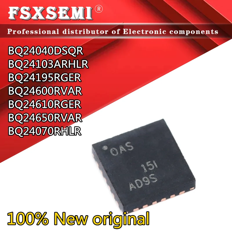 

10pcs BQ24040DSQR BQ24103ARHLR BQ24195RGER BQ24600RVAR BQ24610RGER BQ24650RVAR BQ24070RHLR NXE CKO BQ24195 OAQ OAS PAS BRQ