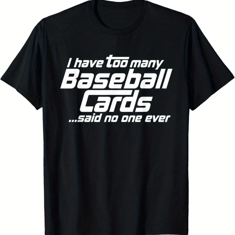 

Funny I have too many baseball cards sports card collector men's pure cotton graphic t-shirt
