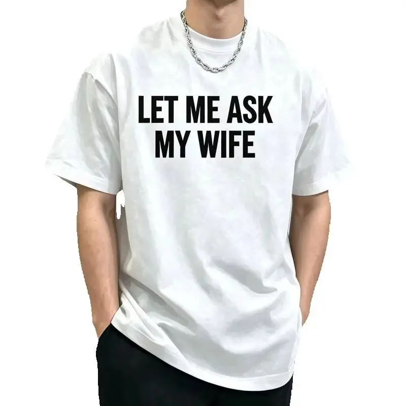 Danqiyoyo New Arrival men Clothes Tee Shirt Homme Graphic T-Shirts Tshirt for men LET ME ASK MY WIFE letter man T-Shirt 27304