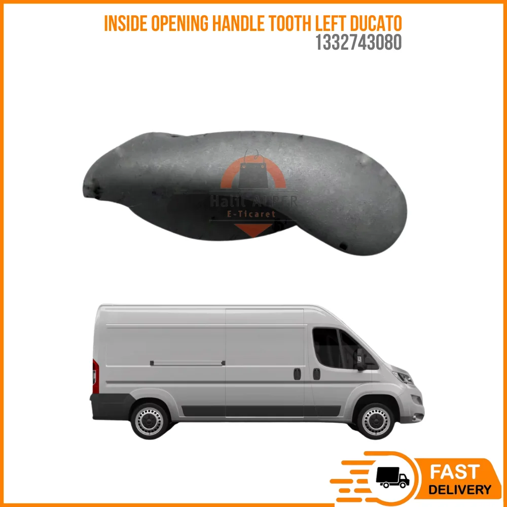 FOR INSIDE OPENING HANDLE TOOTH LEFT DUCATO OEM 1332743080 SUPER QUALITY HIGH SATISFACTION REASONABLE PRICE FAST DELIVERY