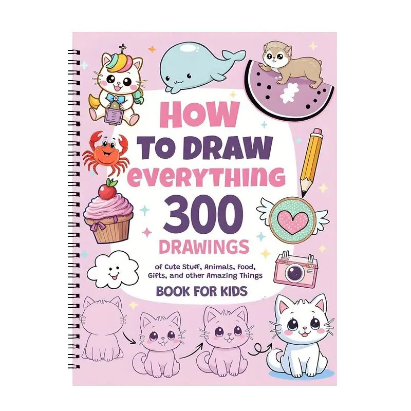 How to Draw Anything for Painting Enthusiast, 300 Cute Step-by-Step Simple Drawings of Adorable Things, Animals, Food, Gifts