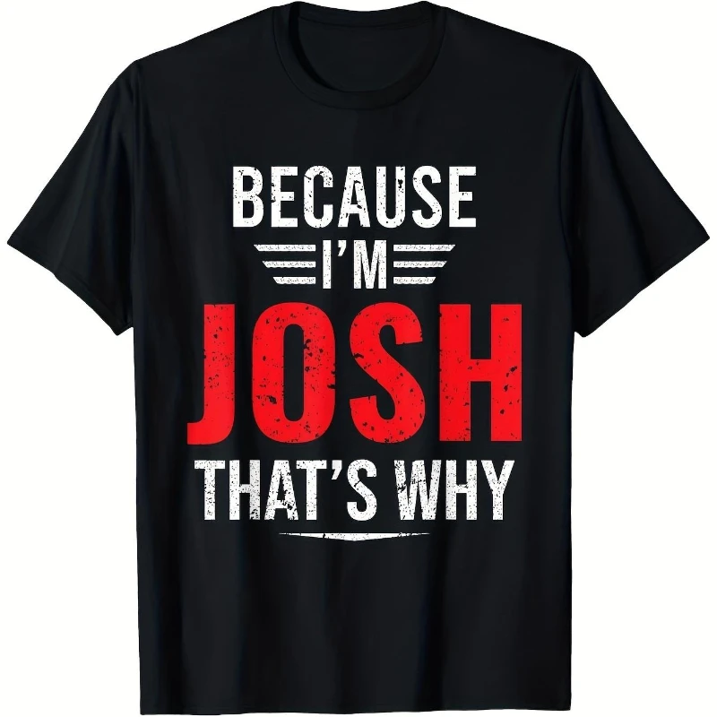 

Joshs Black Cotton T-Shirt Because Im Josh Thats Why Print Short Sleeve Crew Neck Smooth Fabric Casual Wear Graphic Print Tee Mi