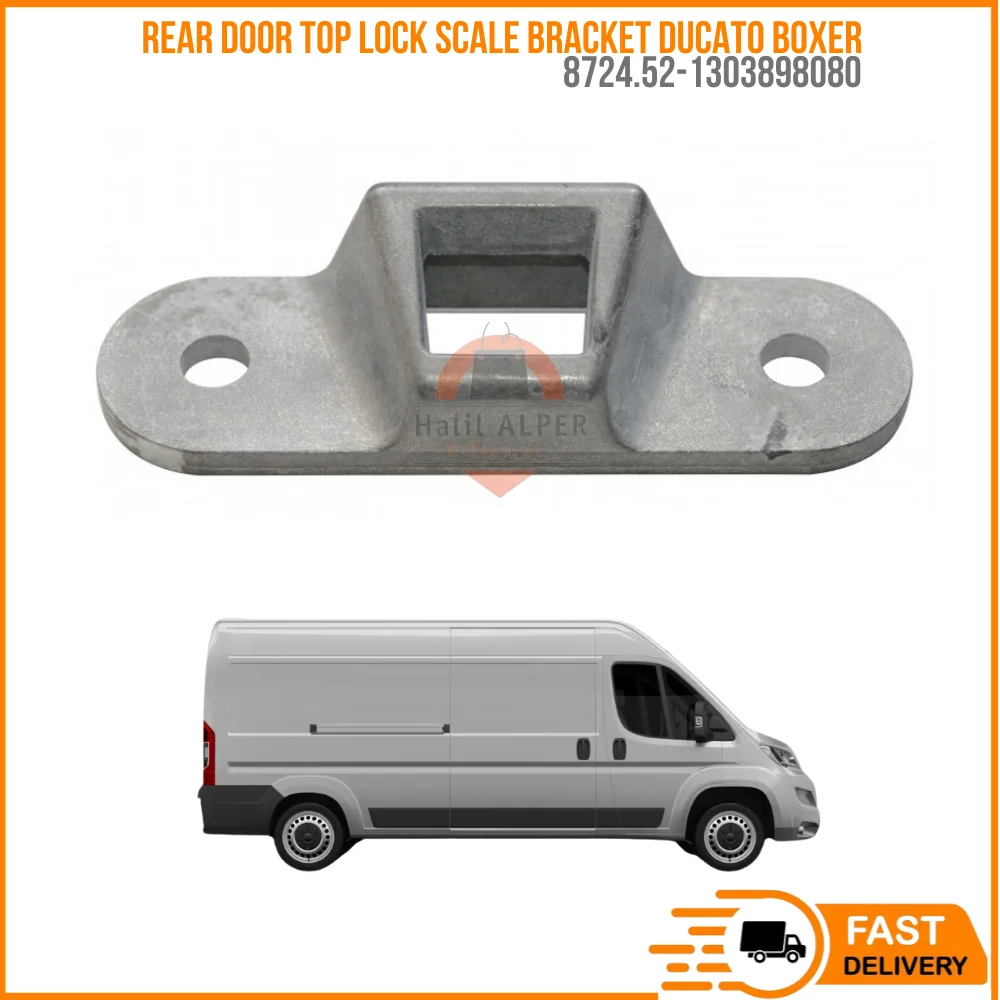 FOR REAR DOOR TOP LOCK SCALE BRACKET DUCATO BOXER OEM 8724.52-1303898080 PRICE SUPER QUALITY HIGH SATISFACTION AFFORDABLE PRICE