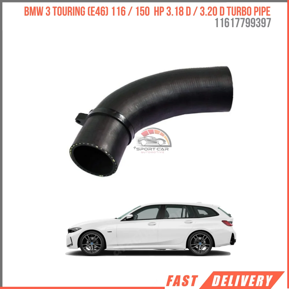 FOR BMW 3 Touring (E46) 116 / 150 HP 3.18 D / 3.20 D TURBO PIPE 11617799397 HIGH QUALITY CAR PARTS AFFORDABLE PRICE DURABLE