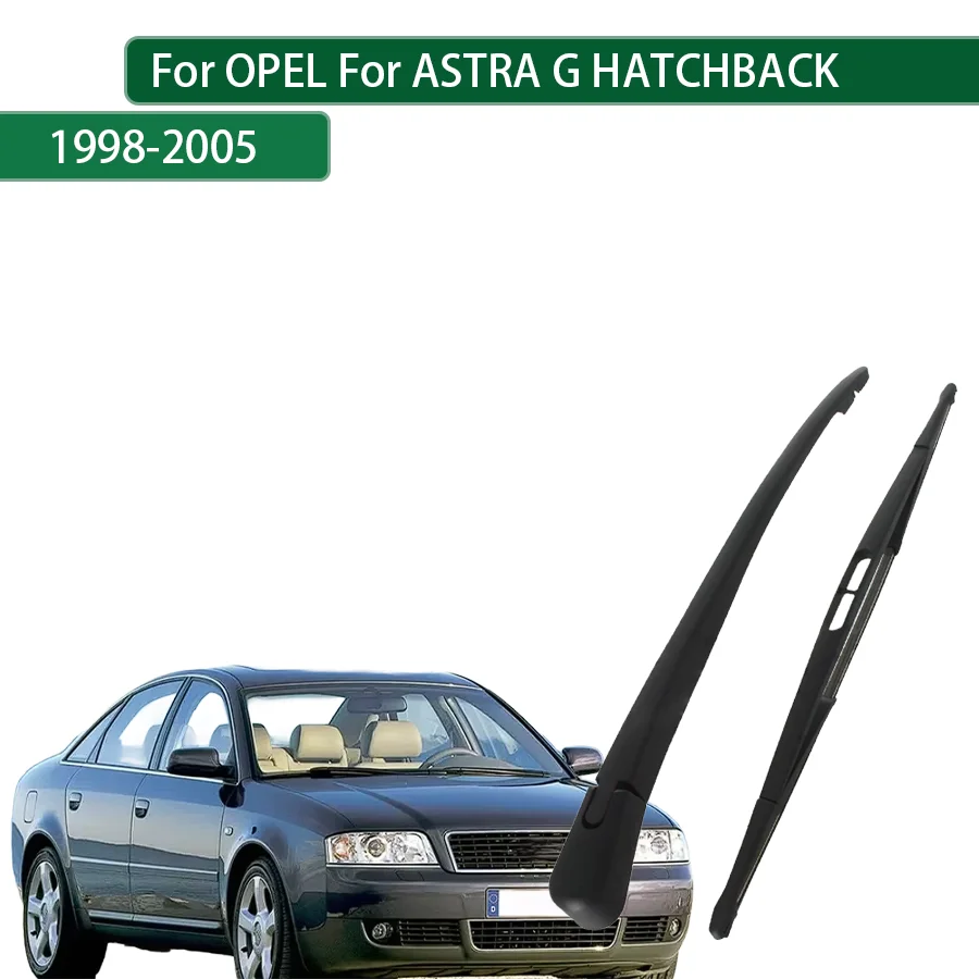 For OPEL For ASTRA G HATCHBACK 1998-1999-2004-2005 Rear Wiper Blade Arm Set Rear Window Windshield