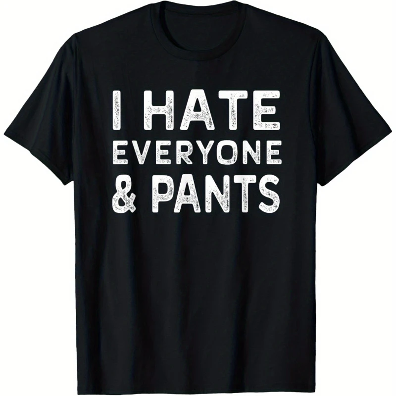 

I HATE EVERYONE PANTS Funny Sarcastic Graphic T-Shirt Pure Cotton Tee for All Seasons Black with White Text Casual Comfortable F