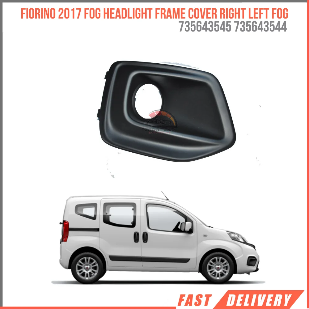 FOR FIORINO 2017 FOG HEADLIGHT FRAME COVER RIGHT LEFT FOG 735643545 735643544 REASONABLE PRICE HIGH QUALITY VEHICLE PART