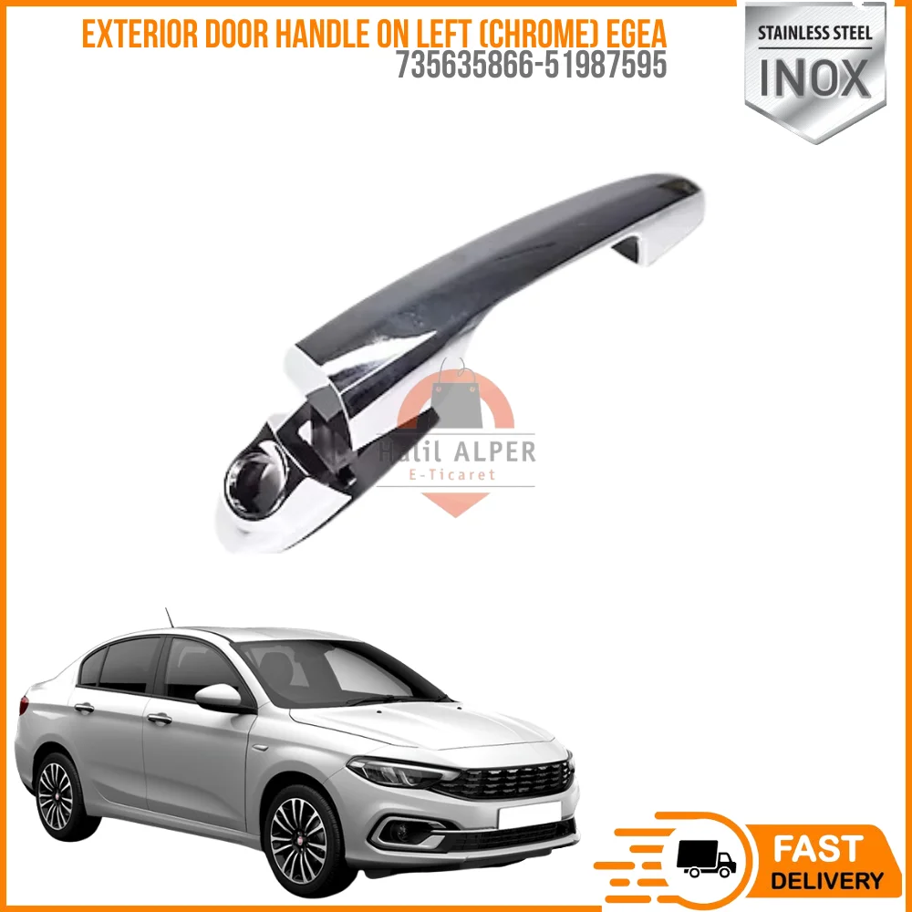 FOR EXTERIOR DOOR HANDLE ON LEFT (CHROME) EGEA 735635866-51987595 SUPER QUALITY HIGH SATISFACTION AFFORDABLE PRICE DELIVERY