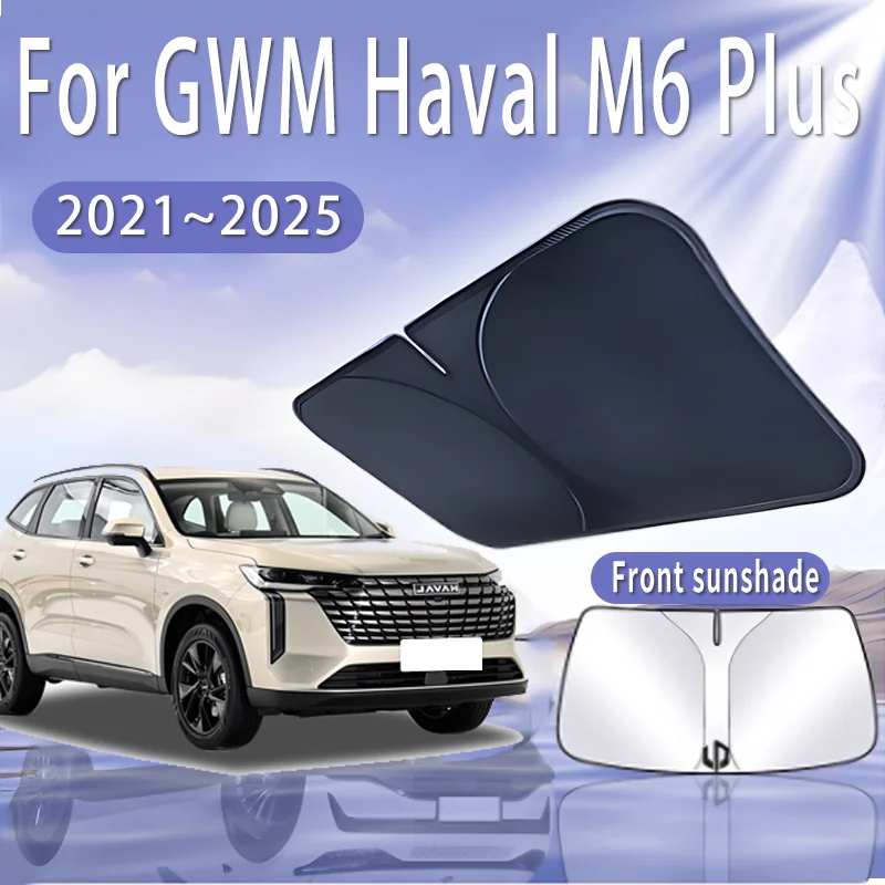 

Автомобильный солнцезащитный козырек для GWM Haval M6 Plus 2021 ~ 2025 2023 MK2, солнцезащитный козырек на лобовое стекло, теплоизоляция, летнее охлаждение, автомобильные аксессуары