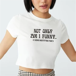 Not Only Am I Funny (I Have Nicetitties Too!) Y2K Crop Top Funny Slogan Text T-Shirt Baby Graphic Tee