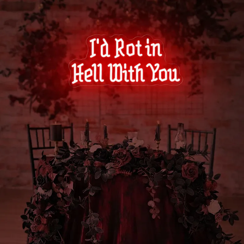 I\' d Rot in Hell with You Neon Sign Custom Led Neon Light Bedroom Wall Decorative Lamp Gothic Home Decor Wedding Neon Sign