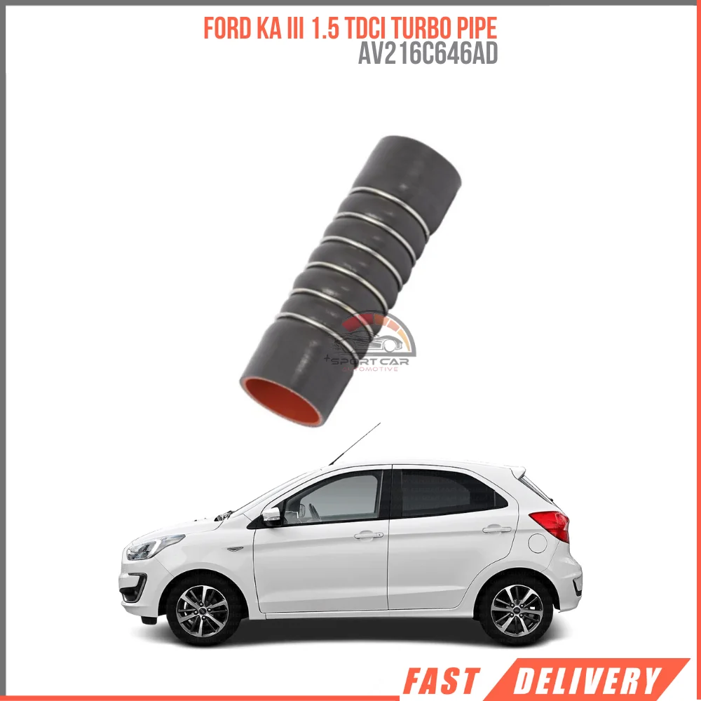 FOR FORD KA III 1.5 TDCI TURBO PIPE AV216C646AD SUITABLE HIGH QUALITY CAR PARTS DURABLE FAST SHIPPING