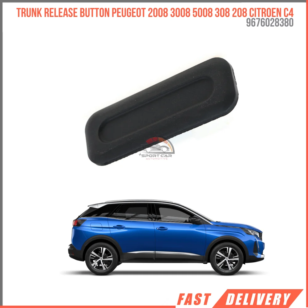 FOR TRUNK RELEASE BUTTON PEUGEOT 2008 3008 5008 308 208 CITROEN C4 9676028380 HIGH QUALITY VEHICLE PARTS FAST SHIPPING