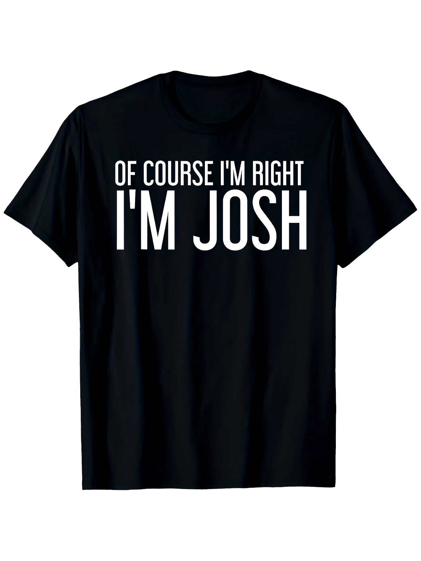 

Футболка Josh's Funny «Of Course I'm Right, I'm Josh» — имя в подарок, 100% повседневная футболка с круглым вырезом для мужчин и женщин, повседневная футболка