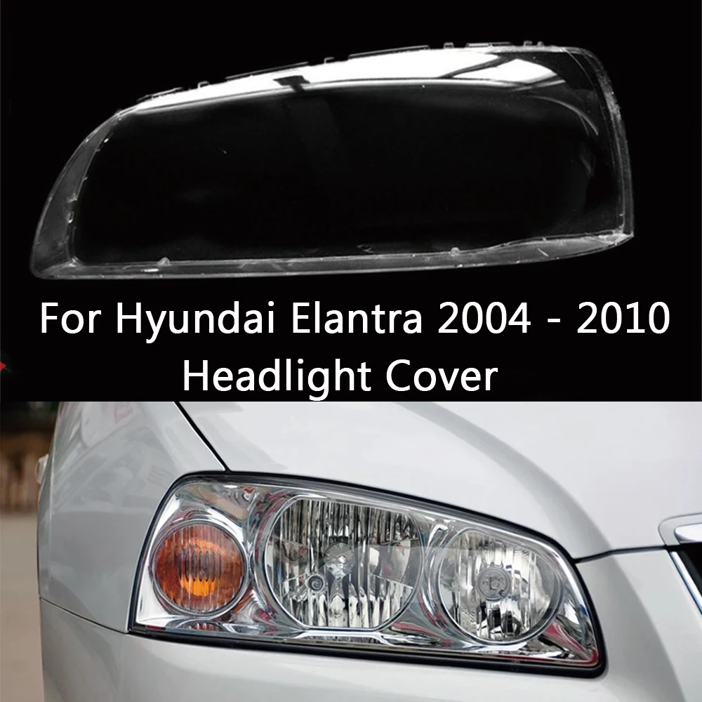 For Hyundai Elantra 2004 2005 2006 2007 2008 2009 2010 front Car Headlight Cover Lens Shell Lampcover Lampshade Headlamp Light m