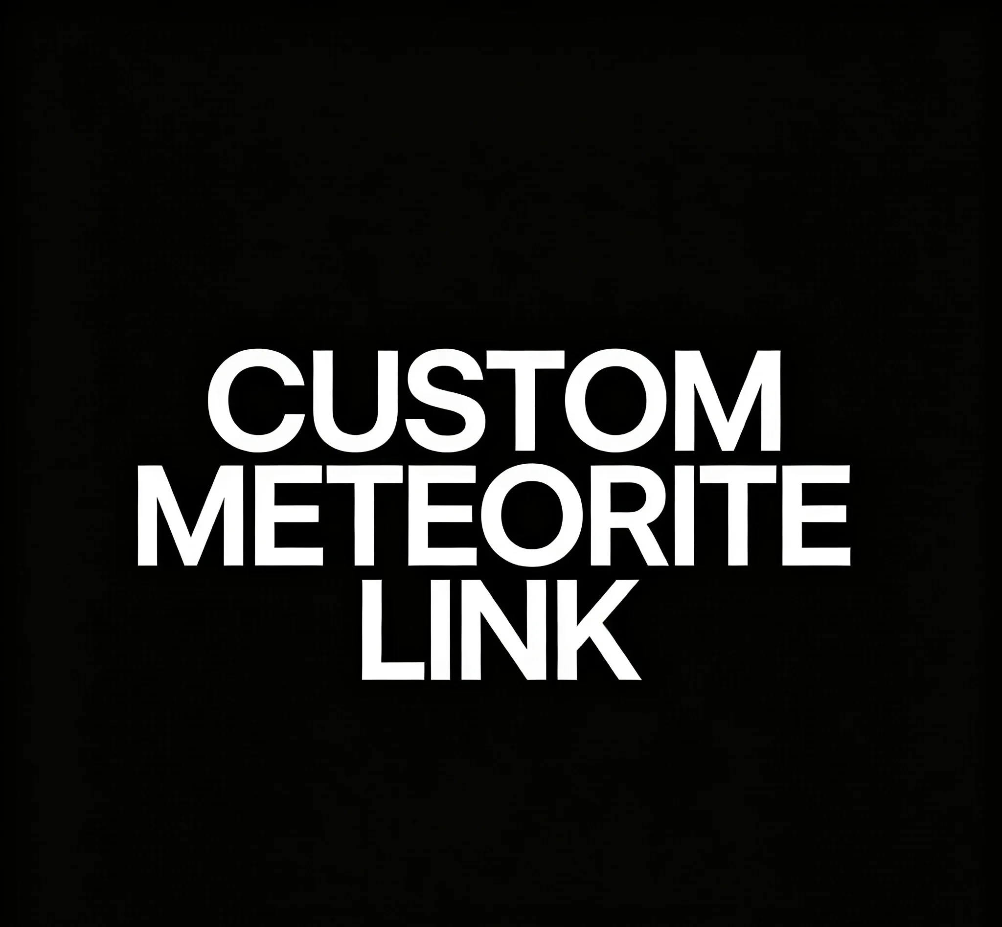 Custom Meteorite Order Link