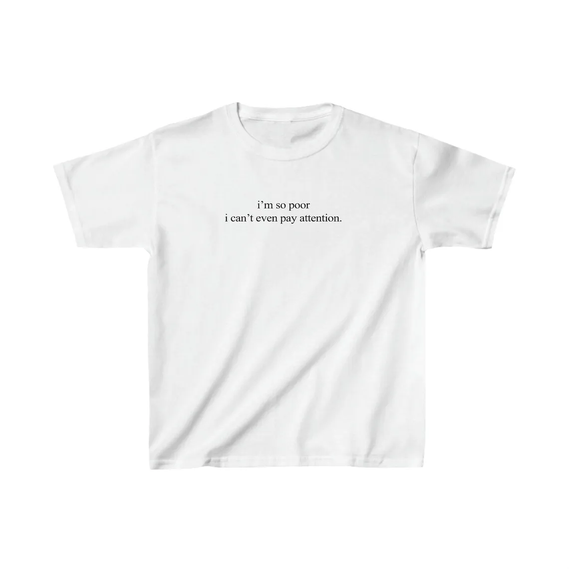 Sugarbaby I'm So Poor I Can't Even Pay Attention Funny Slogan T-shirt Cotton t shirt 90s Aesthetic Vintage Tee Drop Shipping