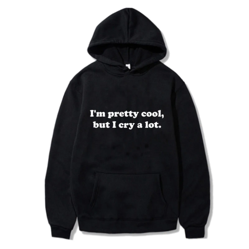 

I Pretty Cool but I Cry a Lot Hoodie Letter Printed Pullover Vintage Graphic Sweatshirt Women/Men Hoodies Loose Harajuku Winter