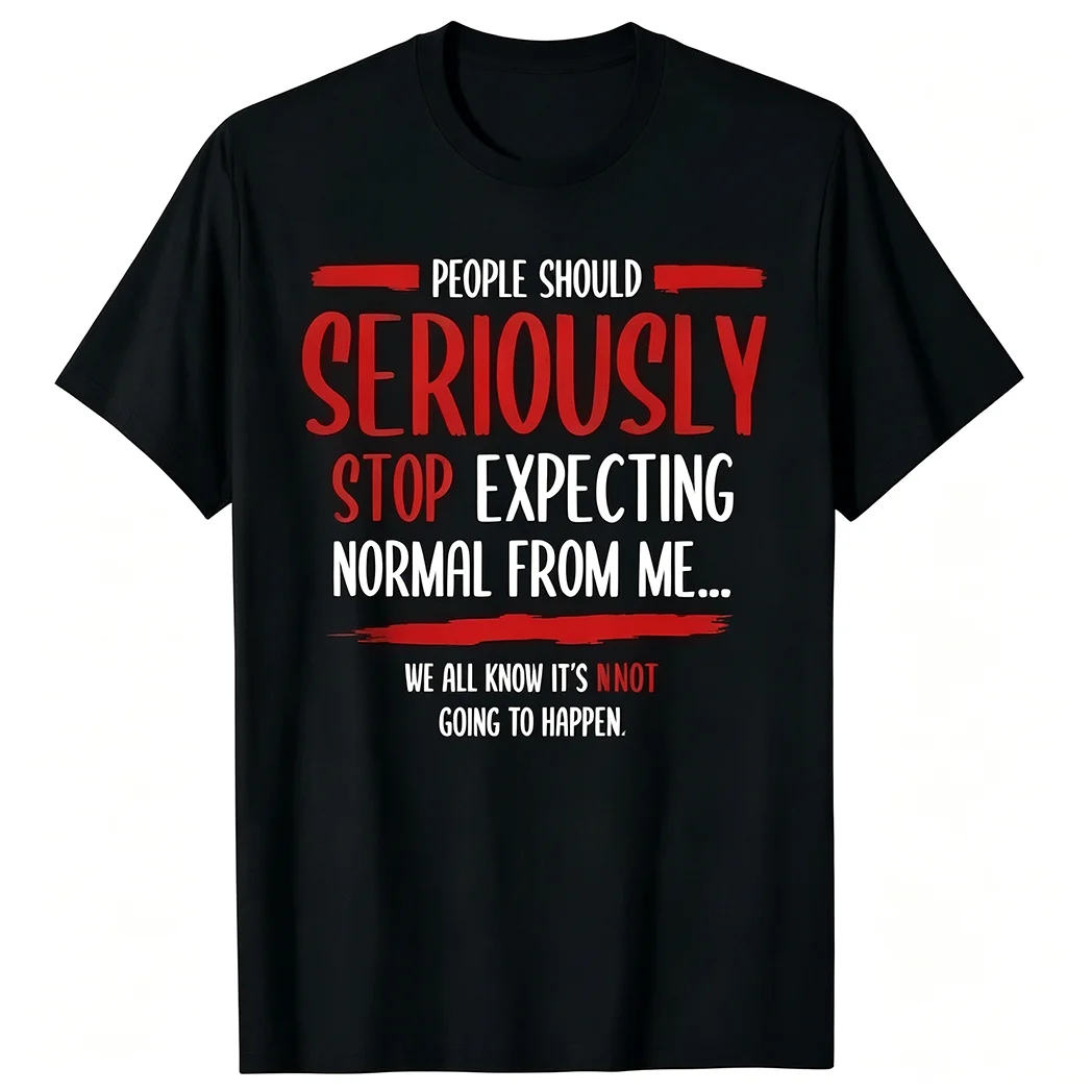 People Should Seriously Stop Expecting Normal From Me T Shirt Funny Sarcastic Saying Graphic Tee Men Tshirt Streetwear Tops