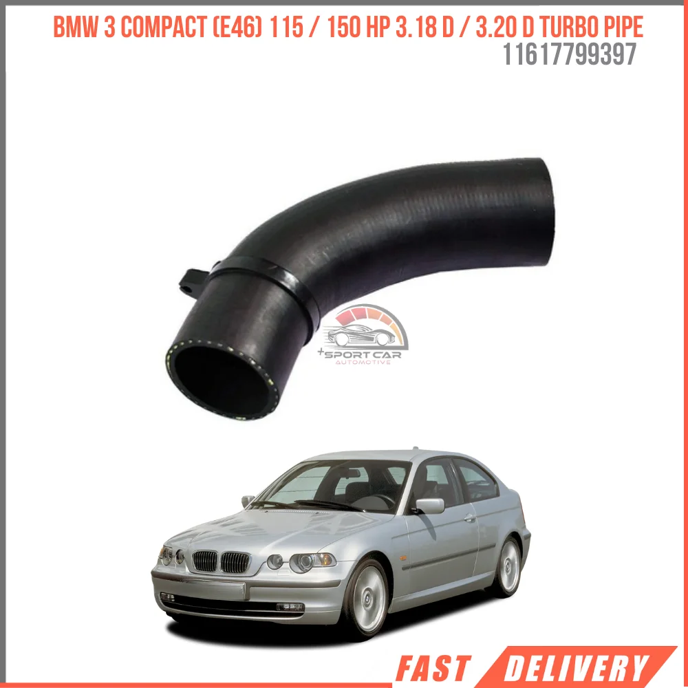 

FOR BMW 3 Compact (E46) 115 / 150 HP 3.18 D / 3.20 D TURBO PIPE 11617799397 HIGH QUALITY CAR PARTS AFFORDABLE PRICE DURABLE