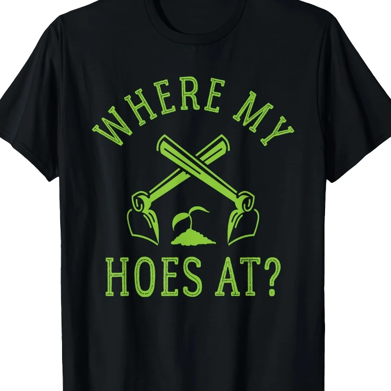 

Where My Hoes At - Funny Gardener Gardening Plant Grower T-Shirt-200g T-shirt Pure cotton T-shirt Breathable and Comfort
