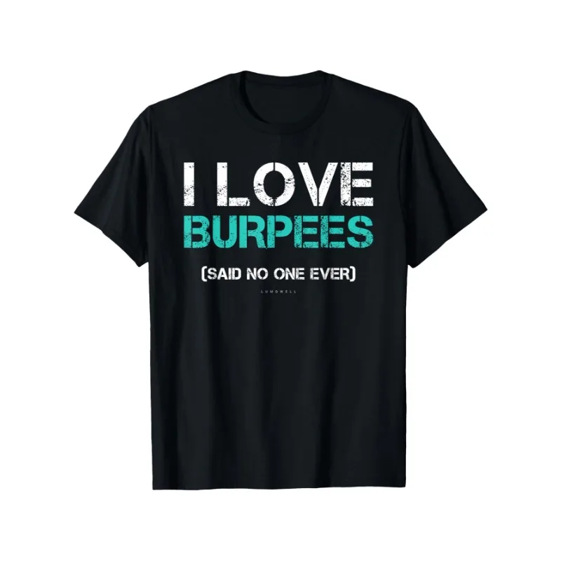 

Men's I Love Burpees Said No One Ever T-Shirt Pure Cotton Round Neck Casual with Bold White Teal Print All-Season Comfort
