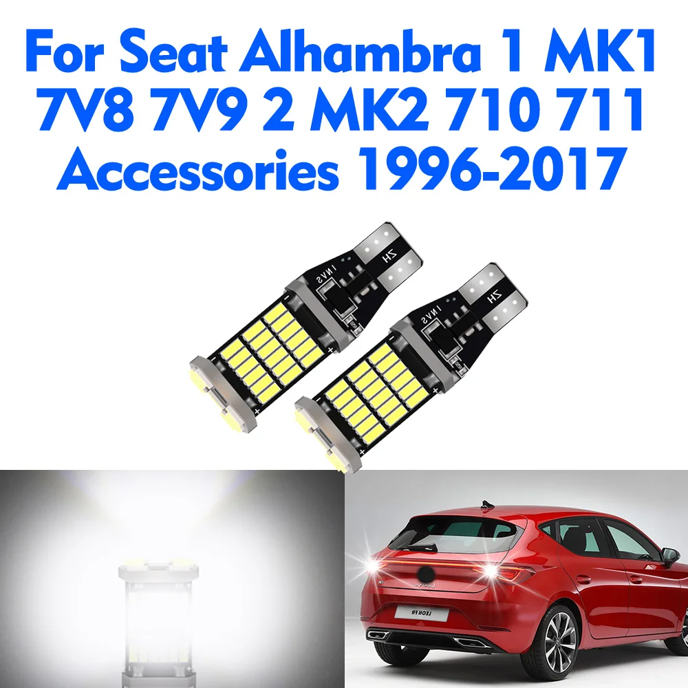 

2X T15 W16W Автомобильный светодиодный фонарь заднего хода для Seat Alhambra 1 MK1 7V8 7V9 2 MK2 710 711 Аксессуары 1996-2017 Резервная лампа