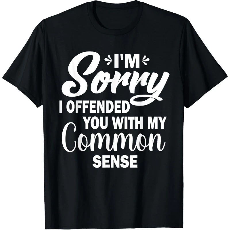 

I'm Sorry I Offended You With My Common Sense Funny Humor Pure Cotton T-Shirt casual round neck outdoor t-shirt with slight stre