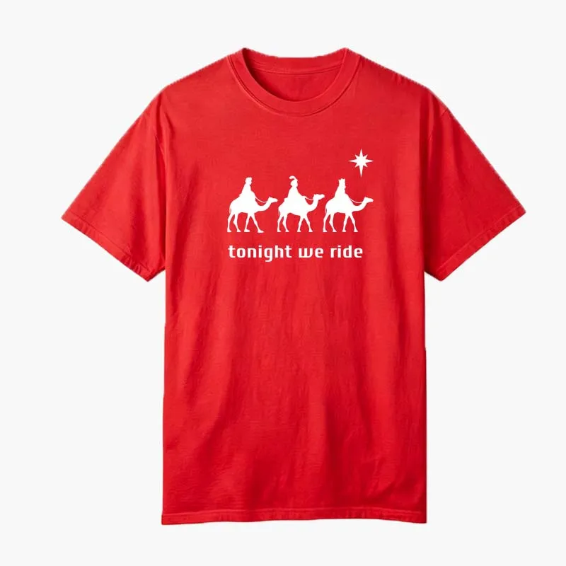 Tonight We Ride T-Shirt Funny Three Wise Men Christmas Christian Tee Unisex Religious Xmas Holiday Gift Shirt
