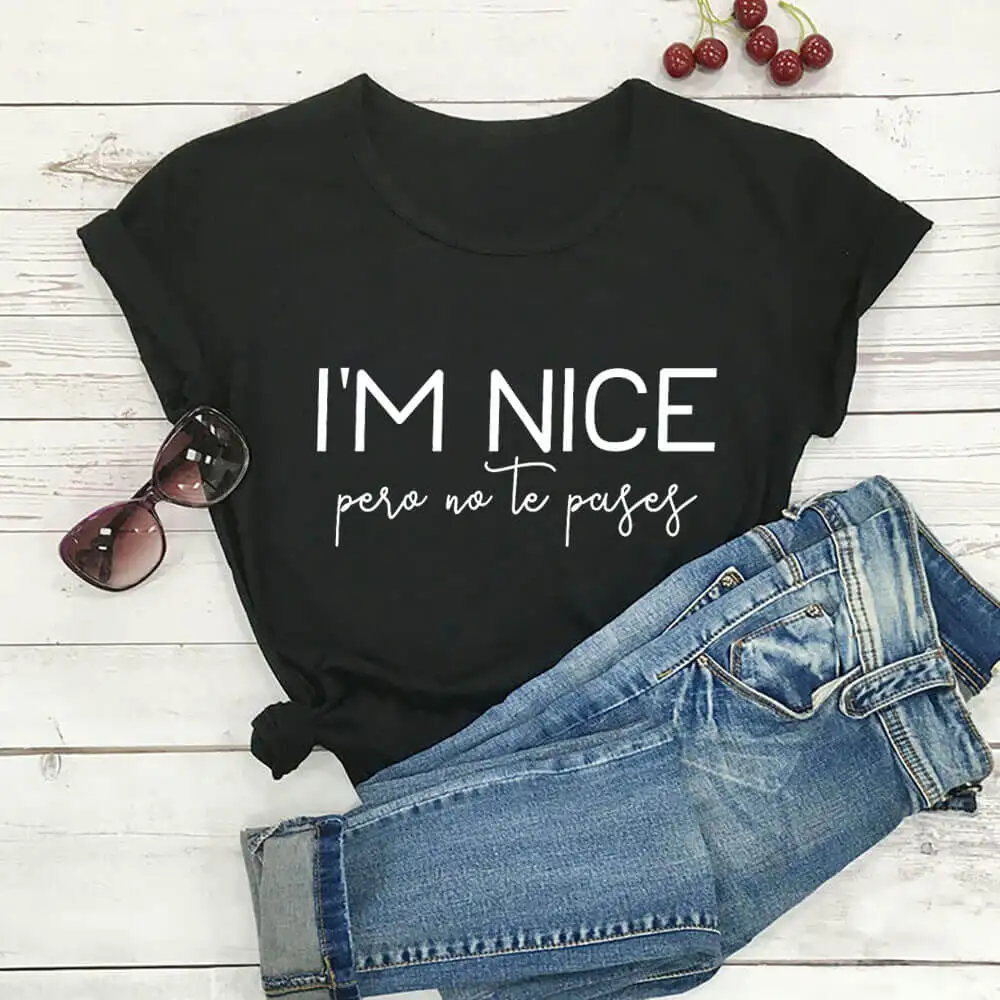 I'm Nice Pero No Te Pases tshirt casual women short sleeve hipster Latina tee shirt