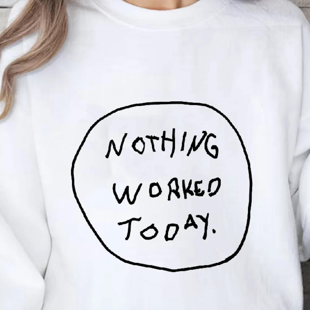 Nothing Worked Sweatshirt Simple Text Design Autumn Winter Casual Loose Long Sleeved Relatable Casual Comfortable Cloth Tops