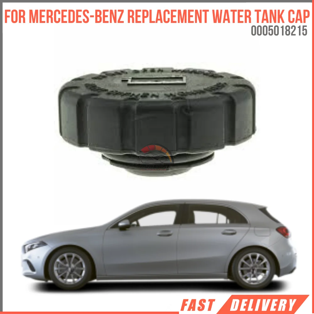 

For Mercedes Benz W176(12-18)-W246(12-18)-W203(00-17)-W204(07-14) Replacement Water Tank Cap Oem 0005018215 super quality