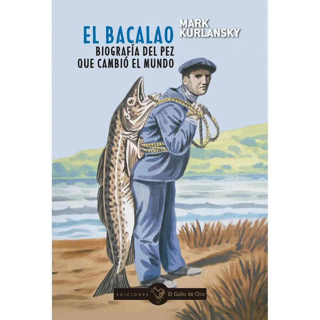 Libro BACALAO EL BIOGRAFIA DEL PEZ QUE CAMBIO EL MUNDO Editorial EL GALLO DE ORO