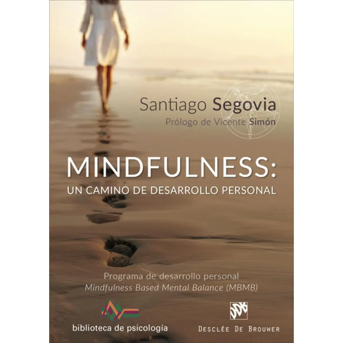 Libro MINDFULNESS. Un camino de desarrollo personal Editorial DESCLEE DE BROUWER Año 2017 Autor Segovia Vázquez, Santiago ISBN 9788433029157