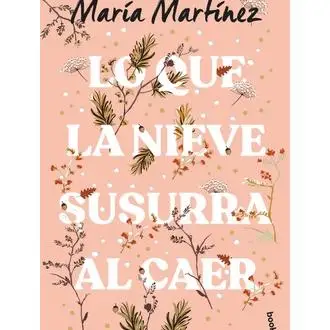 Libro Lo que la nieve susurra al caer. Editorial BOOKET Año 2024 Autor Martínez, María ISBN 9788408293675