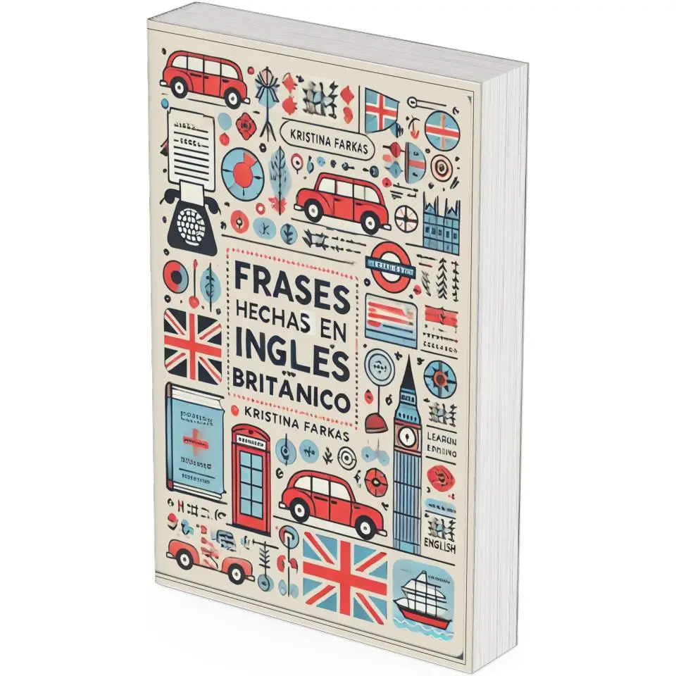 Frases Hechas en Inglés Británico: Expresiones, Frases y Modismos