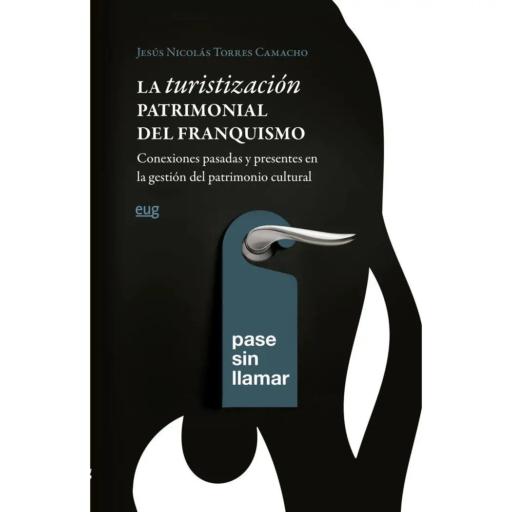 Libro TURISTIZACION PATRIMONIAL DEL FRANQUISMO LA CONEXIONES PASA Editorial UNIVERSIDAD GRANADA