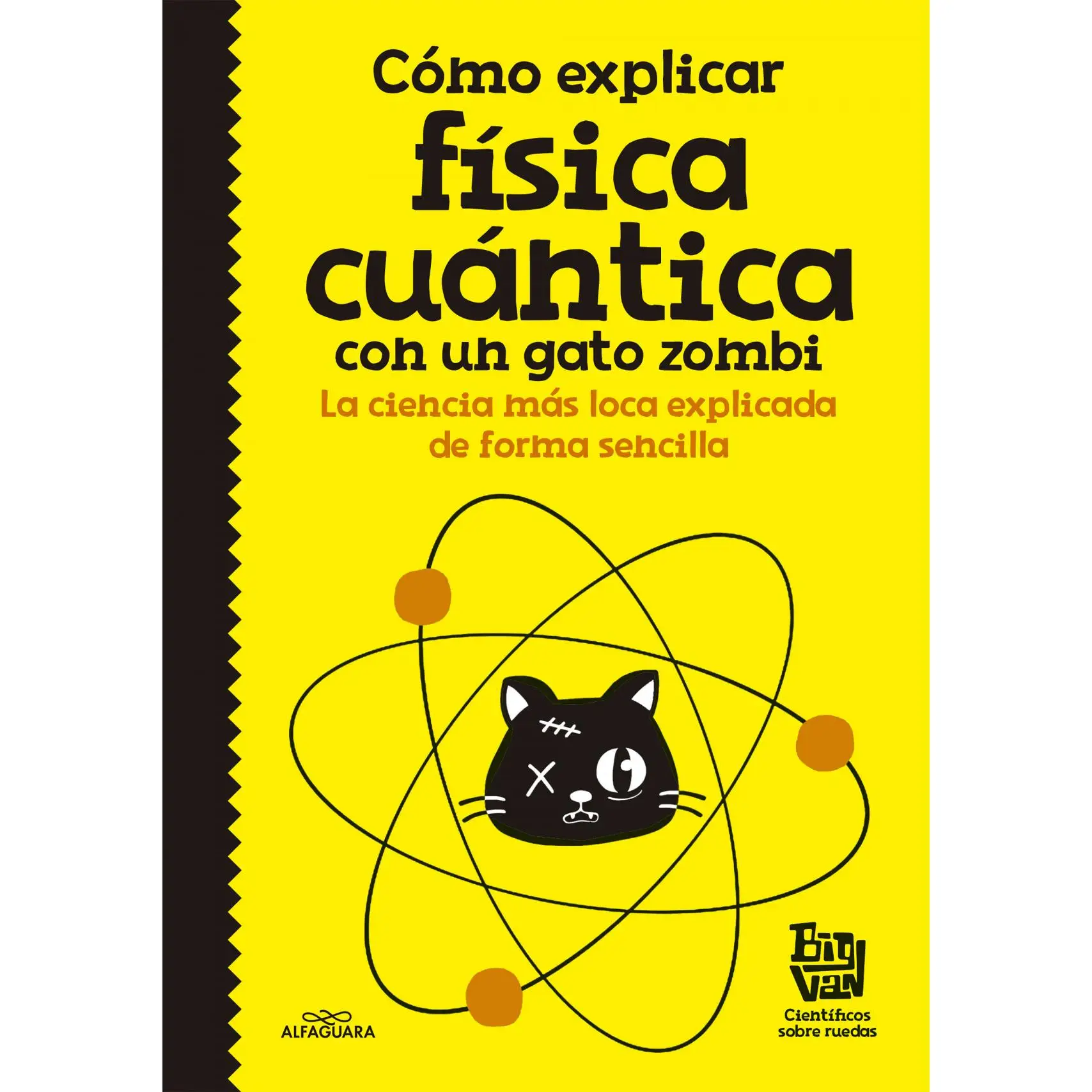 Libro CÓMO EXPLICAR FÍSICA CUÁNTICA CON UN GATO ZOMBI. Editorial ALFAGUARA Año 2016 Autor VV.AA. ISBN 9788420484624