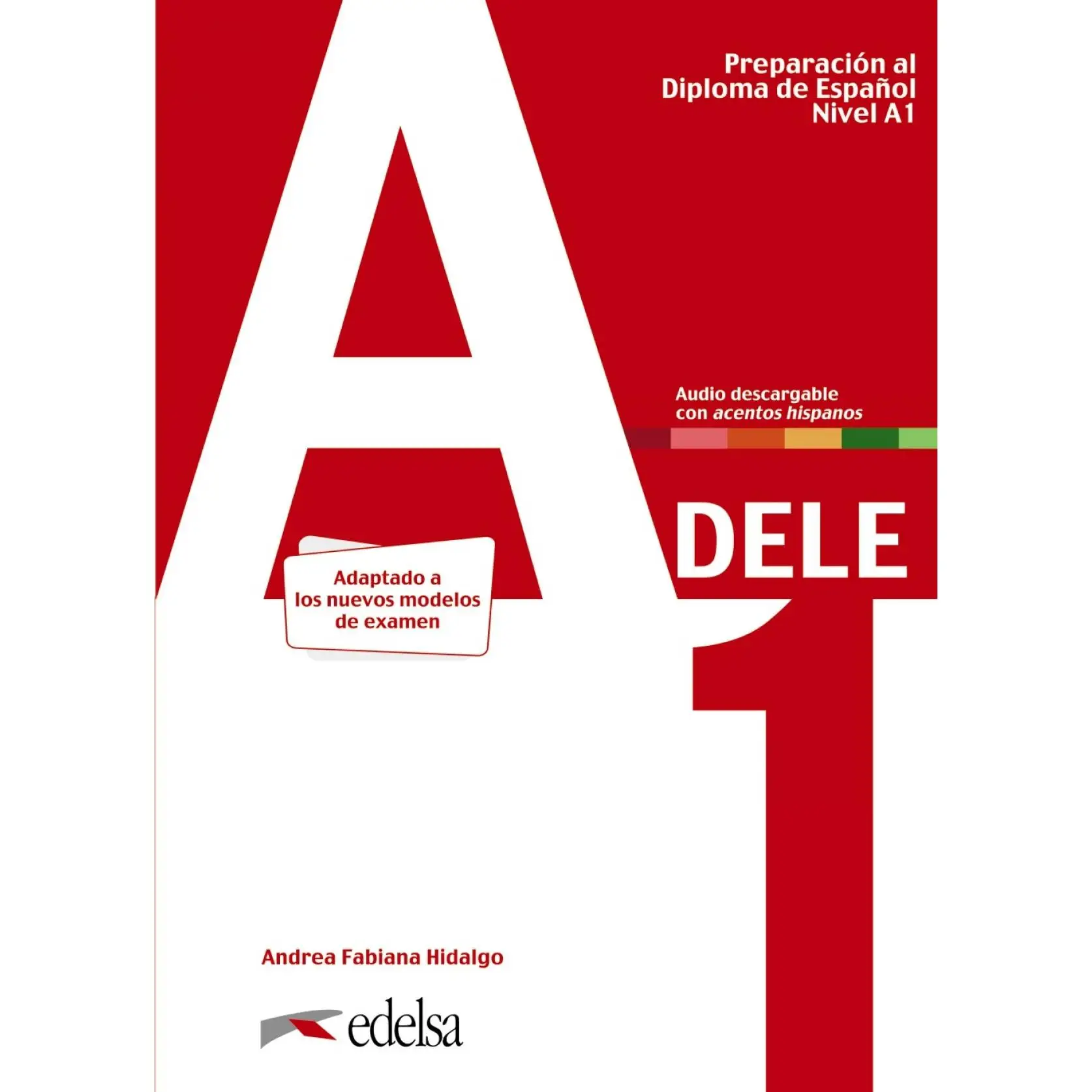 Preparation book at DELE A1. Student's Book. 2020 edition. EDELSA Editorial edisix year 2020 Hidalgo author, Andrea Fabiana ISBN 9788490817216