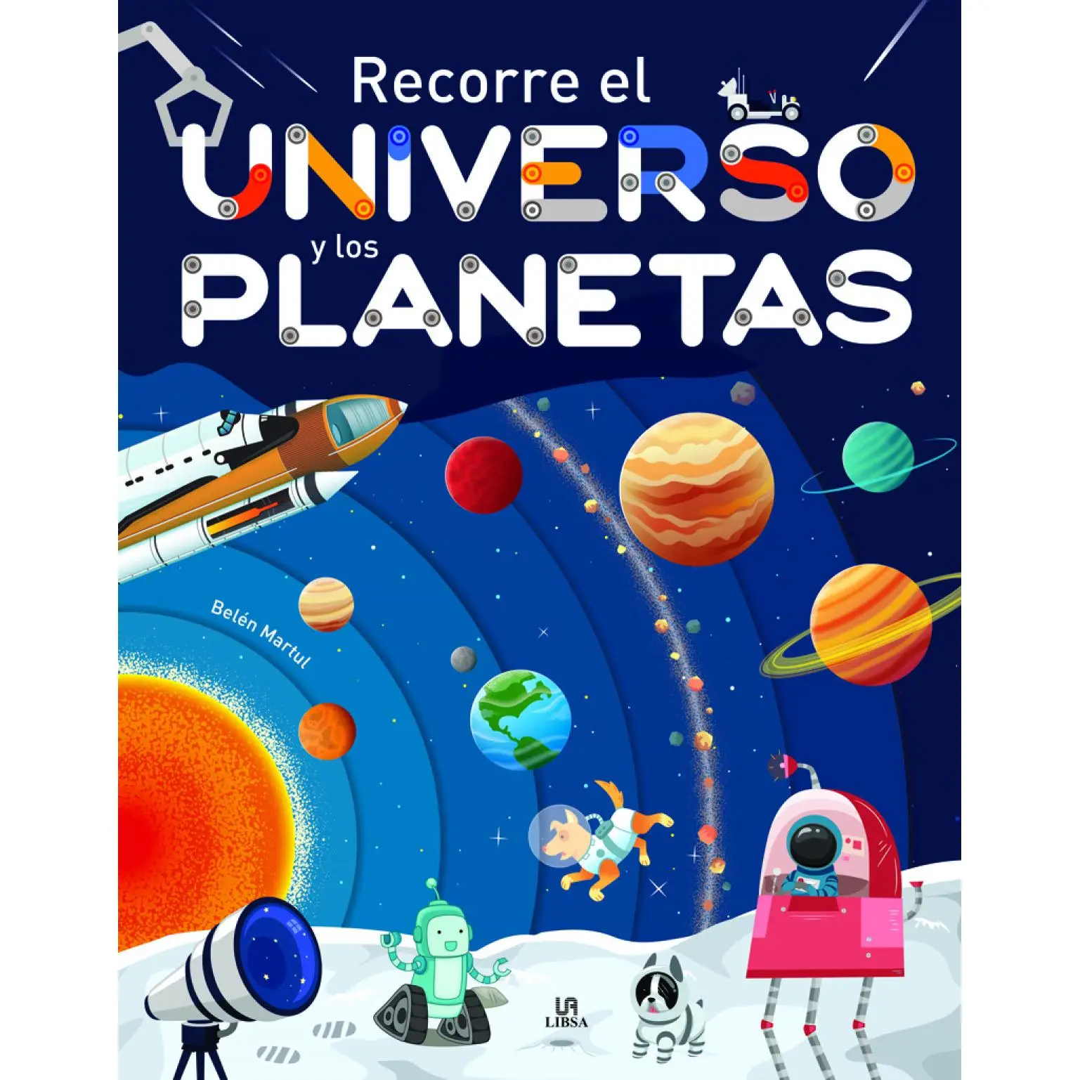 Libro Recorre el Universo y los Planetas. Editorial LIBSA Año 2023 Autor Martul Hernández, Belén ISBN 9788466242615