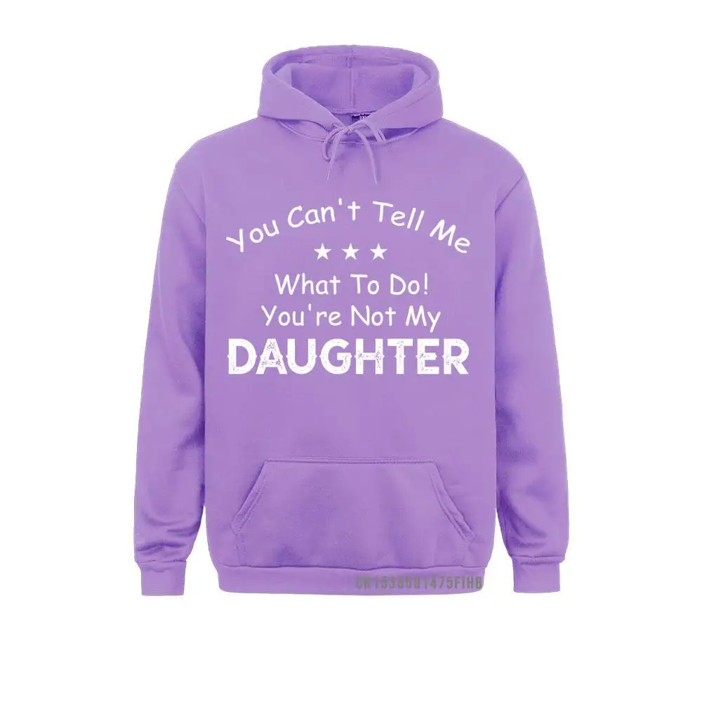 You Can't Tell Me What To Do You're Not My Daughter Hoodie Sweatshirts VALENTINE DAY Hoodies 2021 Moto Biker Tight Men